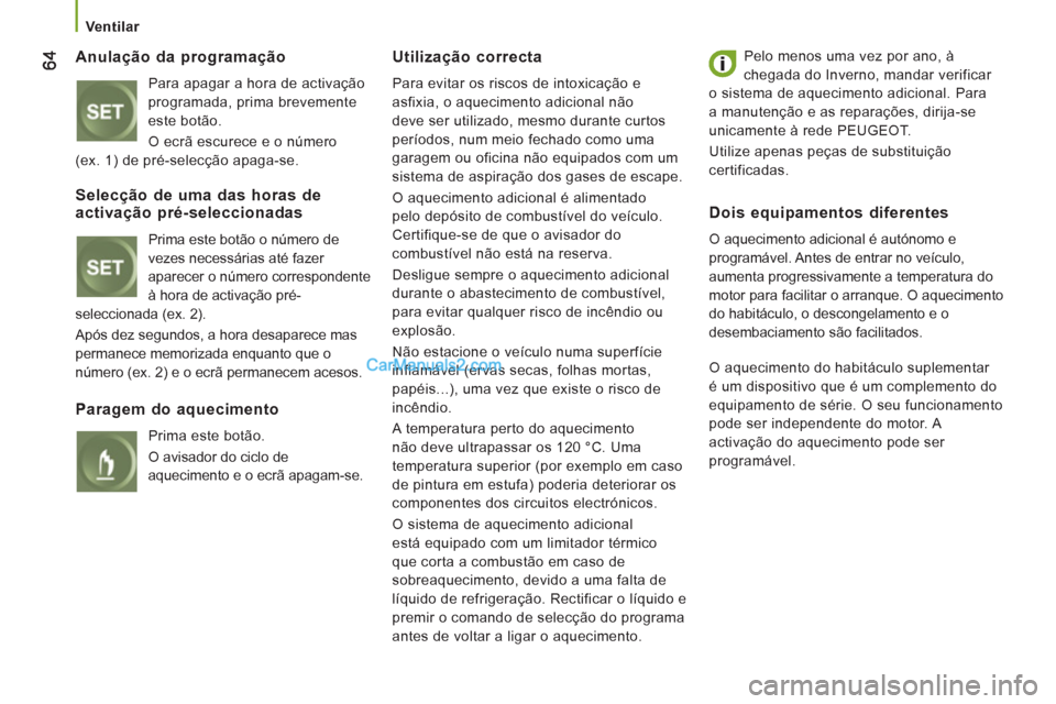 Peugeot Boxer 2013 Manual do proprietário (in Portuguese)
Ventilar
Anulação da programação
Para apagar a hora de activação
programada, prima brevemente
este botão.
O ecrã escurece e o número
(ex. 1) de pré-selecção apaga-se.
Uti Peugeot Boxer 2013 Manual do proprietário (in Portuguese)
Ventilar
Anulação da programação
Para apagar a hora de activação
programada, prima brevemente
este botão.
O ecrã escurece e o número
(ex. 1) de pré-selecção apaga-se.
Uti