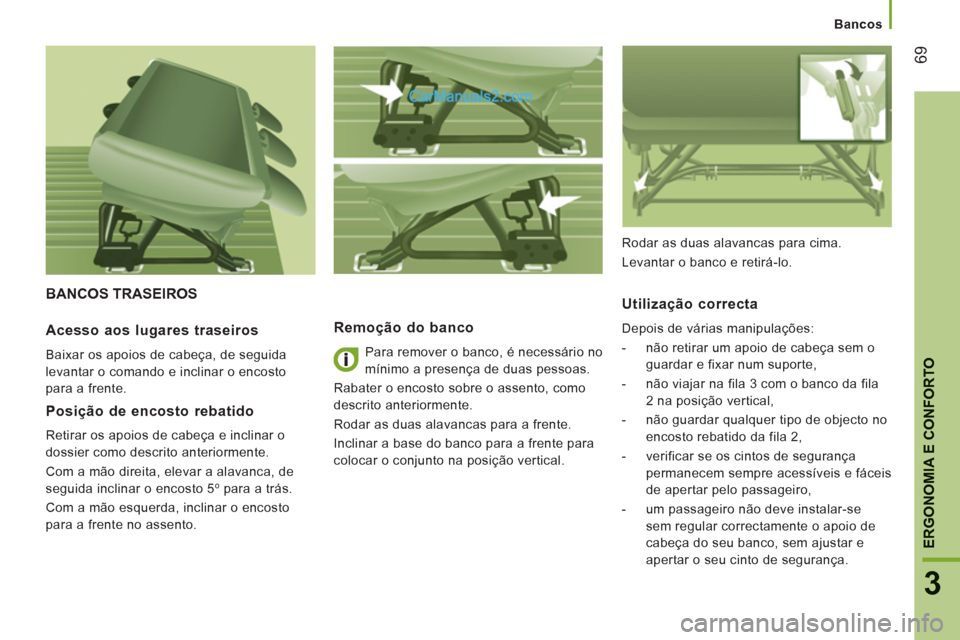 Peugeot Boxer 2013 Manual do proprietário (in Portuguese) 69
3
ERGONOMIA E CONFORTO
Bancos
BANCOS TRASEIROS
Remoção do banco
Para remover o banco, é necessário no
mínimo a presença de duas pessoas.
Rabater o encosto sobre o assento, co Peugeot Boxer 2013 Manual do proprietário (in Portuguese) 69
3
ERGONOMIA E CONFORTO
Bancos
BANCOS TRASEIROS
Remoção do banco
Para remover o banco, é necessário no
mínimo a presença de duas pessoas.
Rabater o encosto sobre o assento, co