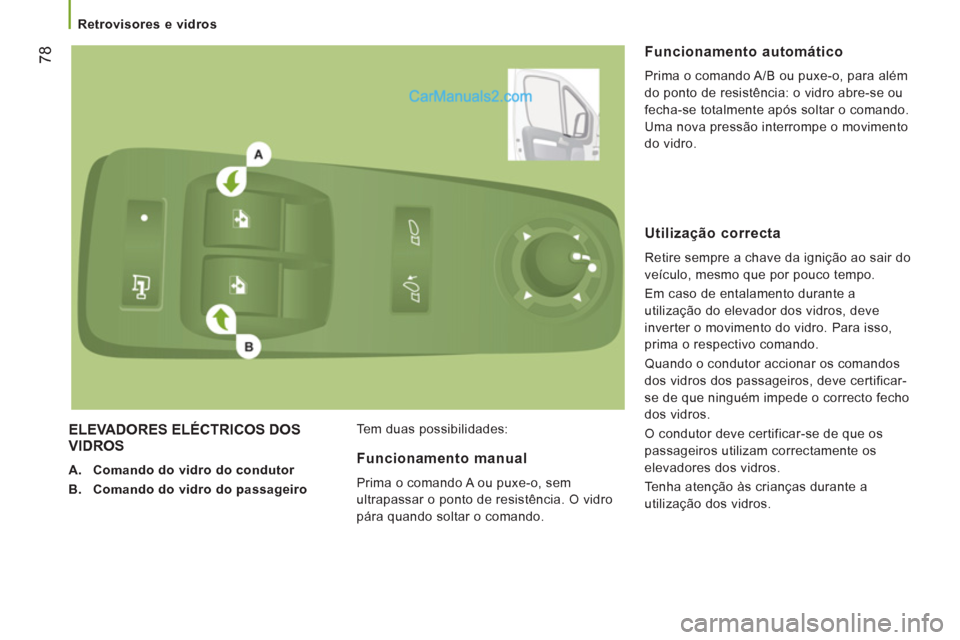Peugeot Boxer 2013 Manual do proprietário (in Portuguese) 78
Retrovisores e vidros
ELEVADORES ELÉCTRICOS DOS VIDROS
A.
Comando do vidro do condutor
B.
Comando do vidro do passageiro
Tem duas possibilidades:
Funcioname Peugeot Boxer 2013 Manual do proprietário (in Portuguese) 78
Retrovisores e vidros
ELEVADORES ELÉCTRICOS DOS VIDROS
A.
Comando do vidro do condutor
B.
Comando do vidro do passageiro
Tem duas possibilidades:
Funcioname
