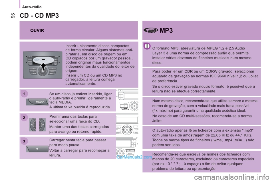 Peugeot Boxer 2013 Manual do proprietário (in Portuguese) 22
11
33
Auto-rádio
96
O formato MP3, abreviatura de MPEG 1,2 e 2.5 Audio
Layer 3 é uma norma de compressão áudio que permite
instalar várias dezenas de ficheiros musicais num mes Peugeot Boxer 2013 Manual do proprietário (in Portuguese) 22
11
33
Auto-rádio
96
O formato MP3, abreviatura de MPEG 1,2 e 2.5 Audio
Layer 3 é uma norma de compressão áudio que permite
instalar várias dezenas de ficheiros musicais num mes