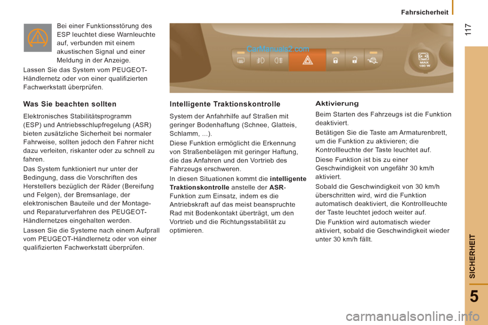 Peugeot Boxer 2012.5 Betriebsanleitung (in German) 11
7
5
Fahrsicherheit
SICHERHEI
T
Bei einer Funktionsstörung des
ESP leuchtet diese Warnleuchte
auf, verbunden mit einem
akustischen Signal und einer
Meldung in der Anzeige.
Lassen Sie das Peugeot Boxer 2012.5 Betriebsanleitung (in German) 11
7
5
Fahrsicherheit
SICHERHEI
T
Bei einer Funktionsstörung des
ESP leuchtet diese Warnleuchte
auf, verbunden mit einem
akustischen Signal und einer
Meldung in der Anzeige.
Lassen Sie das