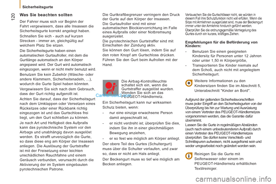 Peugeot Boxer 2012.5 Betriebsanleitung (in German)
Sicherheitsgurte
12
0
Die Gurtkraftbegrenzer verringern den Druck
der Gurte auf den Körper der Insassen.
Die Gurtaufroller sind mit einer
automatischen Blockiervorrichtung im Falle
eine Peugeot Boxer 2012.5 Betriebsanleitung (in German)
Sicherheitsgurte
12
0
Die Gurtkraftbegrenzer verringern den Druck
der Gurte auf den Körper der Insassen.
Die Gurtaufroller sind mit einer
automatischen Blockiervorrichtung im Falle
eine