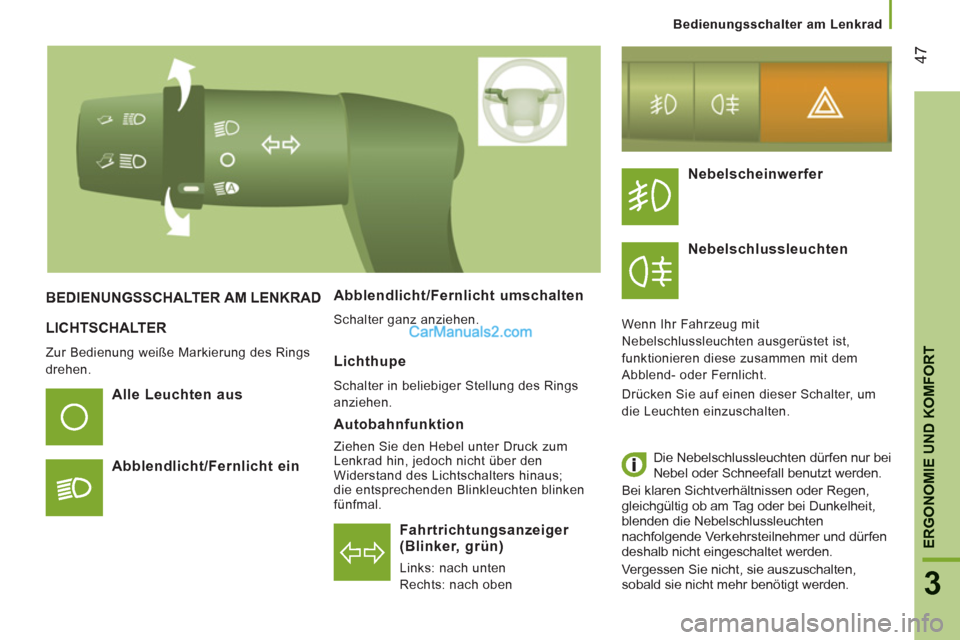 Peugeot Boxer 2012.5 Betriebsanleitung (in German) 47
3
ERGONOMIE UND KOMFOR
T
Bedienungsschalter am Lenkrad
LICHTSCHALTER
Zur Bedienung weiße Markierung des Rings
drehen.
Fahrtrichtungsanzeiger (Blinker, grün)
Links: nach unten Peugeot Boxer 2012.5 Betriebsanleitung (in German) 47
3
ERGONOMIE UND KOMFOR
T
Bedienungsschalter am Lenkrad
LICHTSCHALTER
Zur Bedienung weiße Markierung des Rings
drehen.
Fahrtrichtungsanzeiger (Blinker, grün)
Links: nach unten