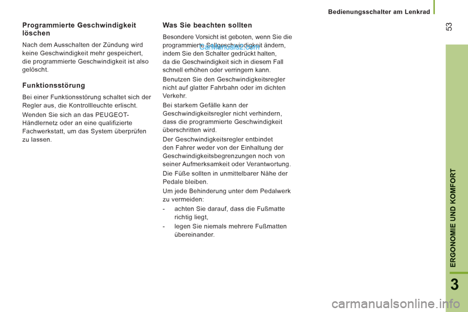 Peugeot Boxer 2012.5 Betriebsanleitung (in German) 53
3
ERGONOMIE UND KOMFOR
T
Bedienungsschalter am Lenkrad
Was Sie beachten sollten
Besondere Vorsicht ist geboten, wenn Sie die
programmierte Sollgeschwindigkeit ändern,
indem Sie den Peugeot Boxer 2012.5 Betriebsanleitung (in German) 53
3
ERGONOMIE UND KOMFOR
T
Bedienungsschalter am Lenkrad
Was Sie beachten sollten
Besondere Vorsicht ist geboten, wenn Sie die
programmierte Sollgeschwindigkeit ändern,
indem Sie den
