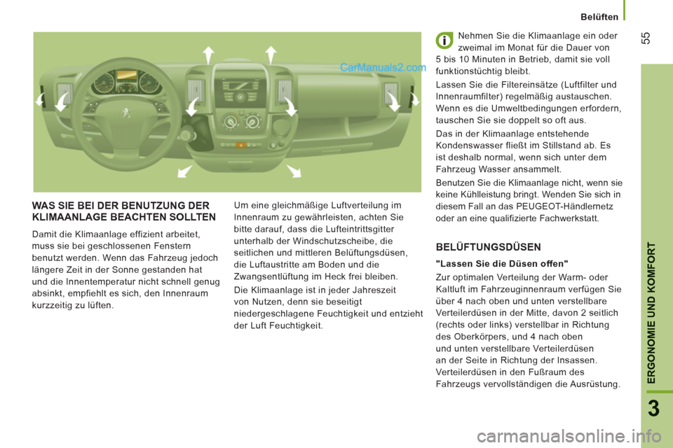 Peugeot Boxer 2012.5 Betriebsanleitung (in German)
Belüften
55
ERGONOMIE UND KOMFOR
T
3
WAS SIE BEI DER BENUTZUNG DERKLIMAANLAGE BEACHTEN SOLLTEN
Damit die Klimaanlage effizient arbeitet,
muss sie bei geschlossenen Fenstern
benutzt werden. Peugeot Boxer 2012.5 Betriebsanleitung (in German)
Belüften
55
ERGONOMIE UND KOMFOR
T
3
WAS SIE BEI DER BENUTZUNG DERKLIMAANLAGE BEACHTEN SOLLTEN
Damit die Klimaanlage effizient arbeitet,
muss sie bei geschlossenen Fenstern
benutzt werden.