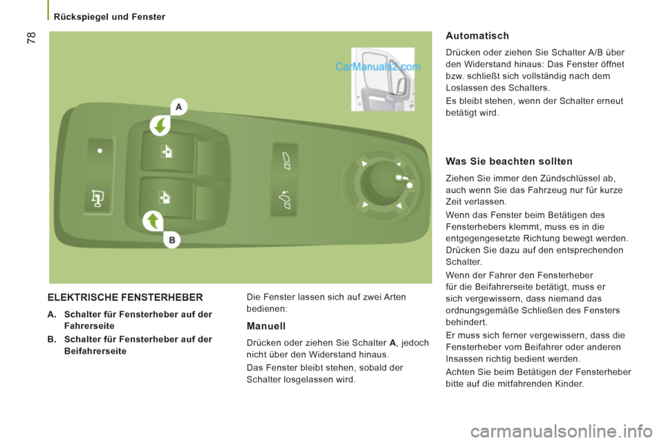 Peugeot Boxer 2012.5 Betriebsanleitung (in German)
Rückspiegel und Fenster
78
ELEKTRISCHE FENSTERHEBER
A.
Schalter für Fensterheber auf der
Fahrerseite
B.
Schalter für Fensterheber auf der
Beifahrerseite
Die Fenst Peugeot Boxer 2012.5 Betriebsanleitung (in German)
Rückspiegel und Fenster
78
ELEKTRISCHE FENSTERHEBER
A.
Schalter für Fensterheber auf der
Fahrerseite
B.
Schalter für Fensterheber auf der
Beifahrerseite
Die Fenst