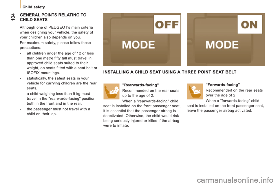 Peugeot Boxer 2012  Owners Manual - RHD (UK, Australia)    
 
Child safety  
 
 
GENERAL POINTS RELATING TO 
CHILD SEATS
   
Although one of PEUGEOTs main criteria 
when designing your vehicle, the safety of 
your children also depends on you. 
  For maxi