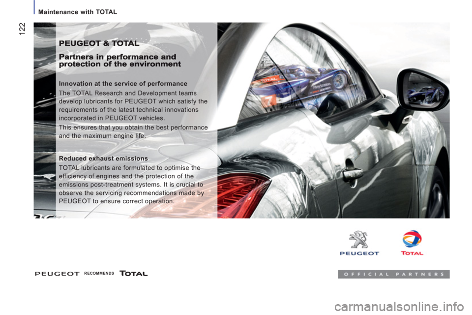 Peugeot Boxer 2012  Owners Manual - RHD (UK, Australia) 122
   
 
Maintenance with TOTAL 
 
 
Innovation at the service of performance 
  The TOTAL Research and Development teams 
develop lubricants for PEUGEOT which satisfy the 
requirements of the latest