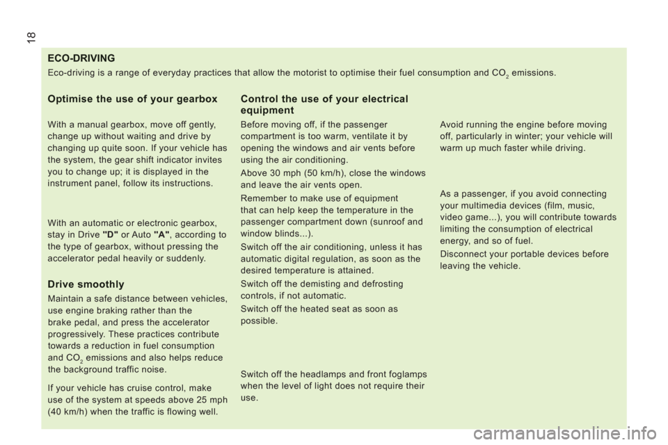 Peugeot Boxer 2012  Owners Manual - RHD (UK, Australia) 18
ECO-DRIVING
   
Optimise the use of your gearbox
 
 
With a manual gearbox, move off gently, 
change up without waiting and drive by 
changing up quite soon. If your vehicle has 
the system, the ge