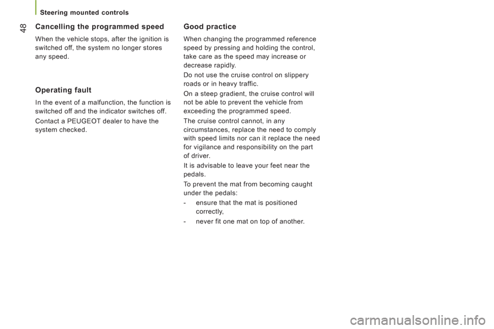 Peugeot Boxer 2012  Owners Manual - RHD (UK, Australia) 48
   
 
Steering mounted controls  
 
Good practice
 
When changing the programmed reference 
speed by pressing and holding the control, 
take care as the speed may increase or 
decrease rapidly. 
  