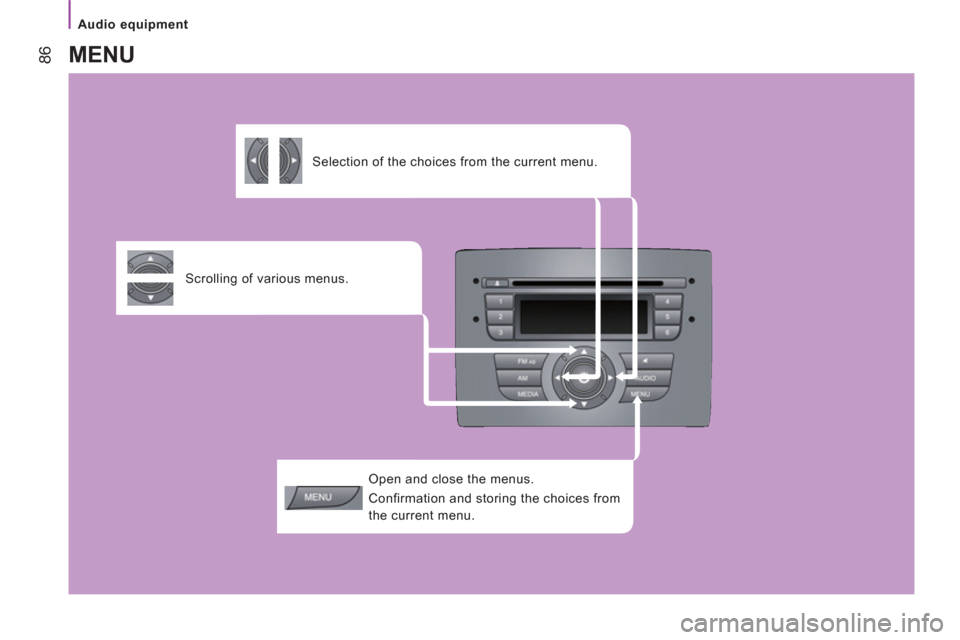 Peugeot Boxer 2012  Owners Manual - RHD (UK, Australia) Audio equipment
86
   
Open and close the menus. 
  Confirmation and storing the choices from 
the current menu.  
     
Scrolling of various menus.      
 
Selection of the choices from the current m