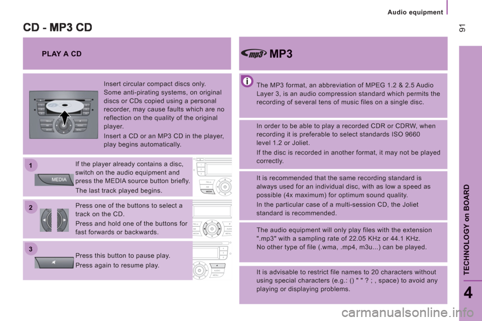 Peugeot Boxer 2012  Owners Manual - RHD (UK, Australia) 22
11
33
Audio equipment
91
4
TECHNOLOGY 
on
BOARD
   
The MP3 format, an abbreviation of MPEG 1.2 & 2.5 Audio 
Layer 3, is an audio compression standard which permits the 
recording of several tens o