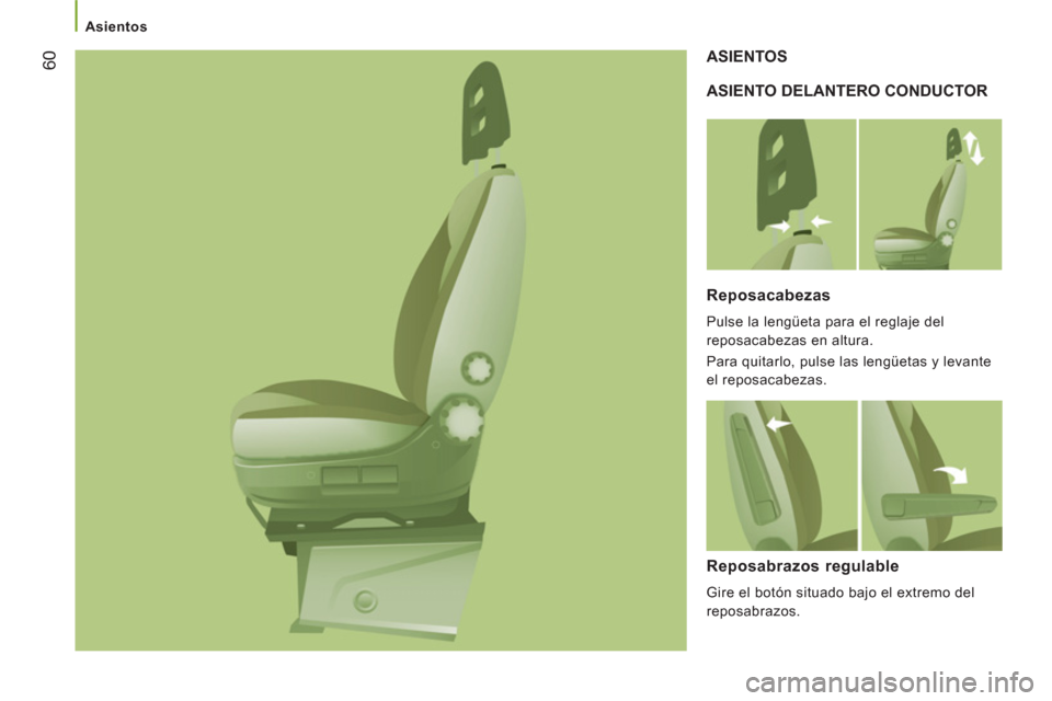 Peugeot Boxer 2012  Manual del propietario (in Spanish)    
 
Asientos 
60
 
ASIENTO DELANTERO CONDUCTOR   ASIENTOS
   
Reposacabezas
 
Pulse la lengüeta para el reglaje del 
reposacabezas en altura. 
  Para quitarlo, pulse las lengüetas y levante 
el re