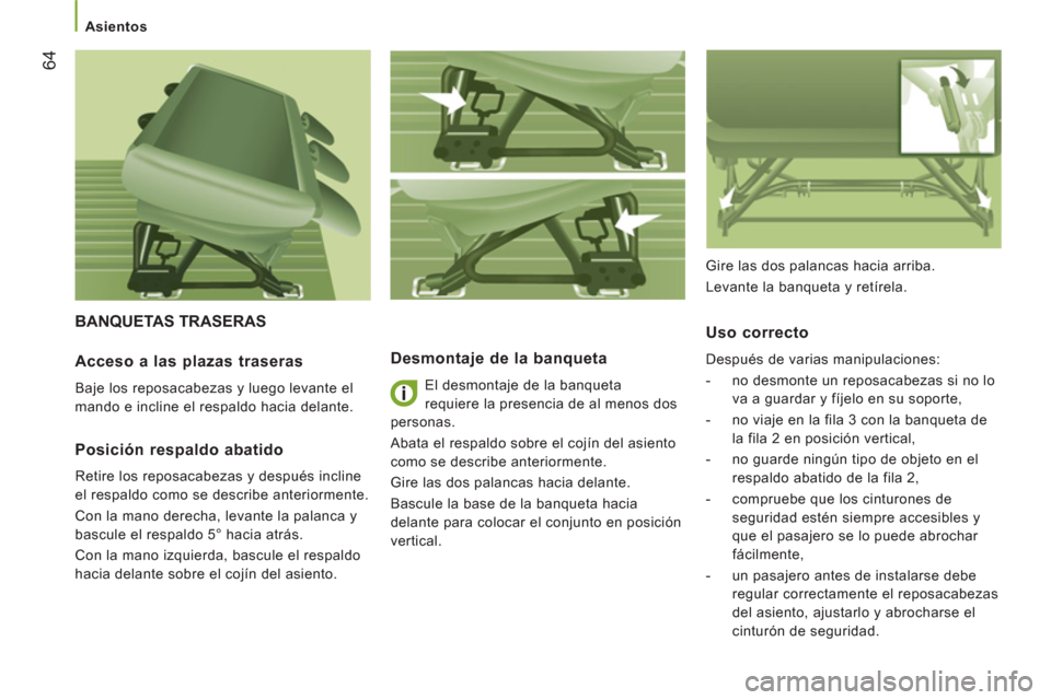 Peugeot Boxer 2012  Manual del propietario (in Spanish)    
 
Asientos 
64
 
BANQUETAS TRASERAS 
Desmontaje de la banqueta 
 
El desmontaje de la banqueta 
requiere la presencia de al menos dos 
personas. 
  Abata el respaldo sobre el cojín del asiento 
c