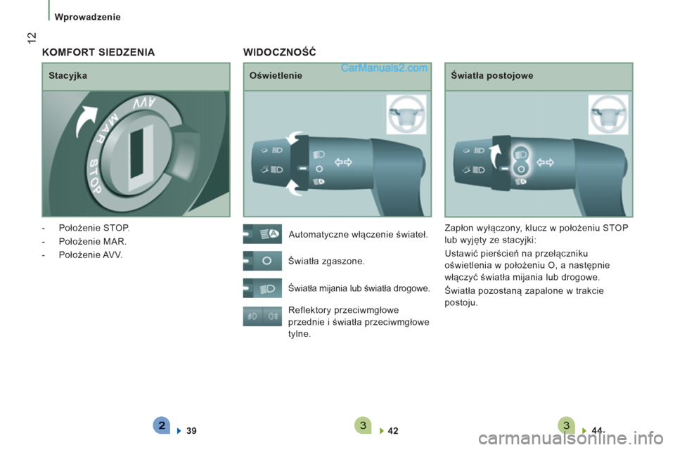 Peugeot Boxer 2012  Instrukcja Obsługi (in Polish) 33
12
   
 
Wprowadzenie  
 
 
WIDOCZNOŚĆ 
 
 
Oświetlenie   
Światła postojowe 
  Reflektory przeciwmgłowe 
przednie i światła przeciwmgłowe 
tylne. 
   
42  
    
44  
 
    Automatyczne w
