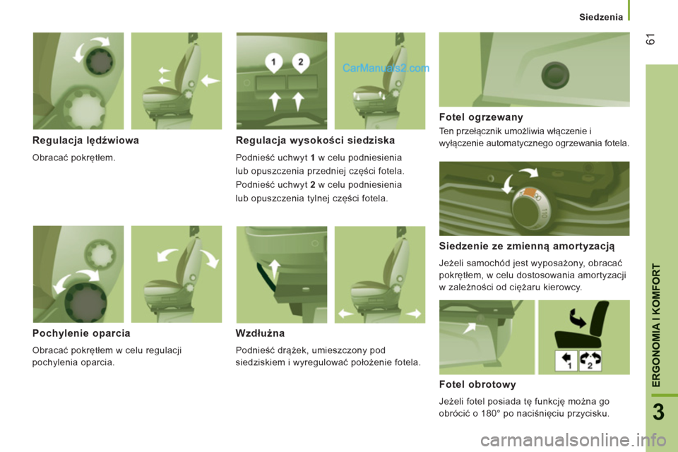 Peugeot Boxer 2012  Instrukcja Obsługi (in Polish)    
 
Siedzenia
61
3
ERGONOMIA I KOMFOR
T
Regulacja lędźwiowa 
 
Obracać pokrętłem.  
 
 
Regulacja wysokości siedziska 
 
Podnieść uchwyt  1  
w celu podniesienia  
lub opuszczenia przedniej 