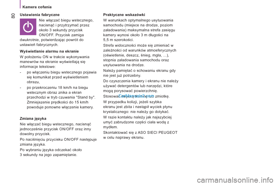 Peugeot Boxer 2012 Instrukcja Obsługi (in Polish)
Kamera cofania
80
Ustawienia fabryczne
Nie włączać biegu wstecznego,
nacisnąć i przytrzymać przez
około 3 sekundy przycisk
ON/OFF. Przycisk zamiga
dwukrotnie, potwierdzając po Peugeot Boxer 2012 Instrukcja Obsługi (in Polish)
Kamera cofania
80
Ustawienia fabryczne
Nie włączać biegu wstecznego,
nacisnąć i przytrzymać przez
około 3 sekundy przycisk
ON/OFF. Przycisk zamiga
dwukrotnie, potwierdzając po