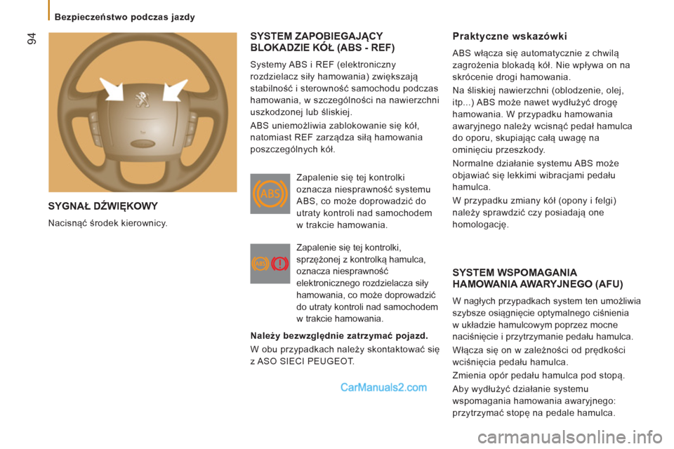 Peugeot Boxer 2012 Instrukcja Obsługi (in Polish) 94
Bezpieczeństwo podczas jazdy
SYGNAŁ DŹWIĘKOWY
Nacisnąć środek kierownicy.
SYSTEM ZAPOBIEGAJĄCY BLOKADZIE KÓŁ (ABS - REF)Ą
Systemy ABS i REF (elektroniczny
rozdzielacz si Peugeot Boxer 2012 Instrukcja Obsługi (in Polish) 94
Bezpieczeństwo podczas jazdy
SYGNAŁ DŹWIĘKOWY
Nacisnąć środek kierownicy.
SYSTEM ZAPOBIEGAJĄCY BLOKADZIE KÓŁ (ABS - REF)Ą
Systemy ABS i REF (elektroniczny
rozdzielacz si