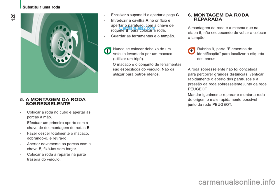 Peugeot Boxer 2012 Manual do proprietário (in Portuguese) 12
8
6. MONTAGEM DA RODA REPARADA
A montagem da roda é a mesma que na
etapa 5, não esquecendo de voltar a colocar
o tampão.
Rubrica 9, parte "Elementos de
identificação" para local Peugeot Boxer 2012 Manual do proprietário (in Portuguese) 12
8
6. MONTAGEM DA RODA REPARADA
A montagem da roda é a mesma que na
etapa 5, não esquecendo de voltar a colocar
o tampão.
Rubrica 9, parte "Elementos de
identificação" para local
