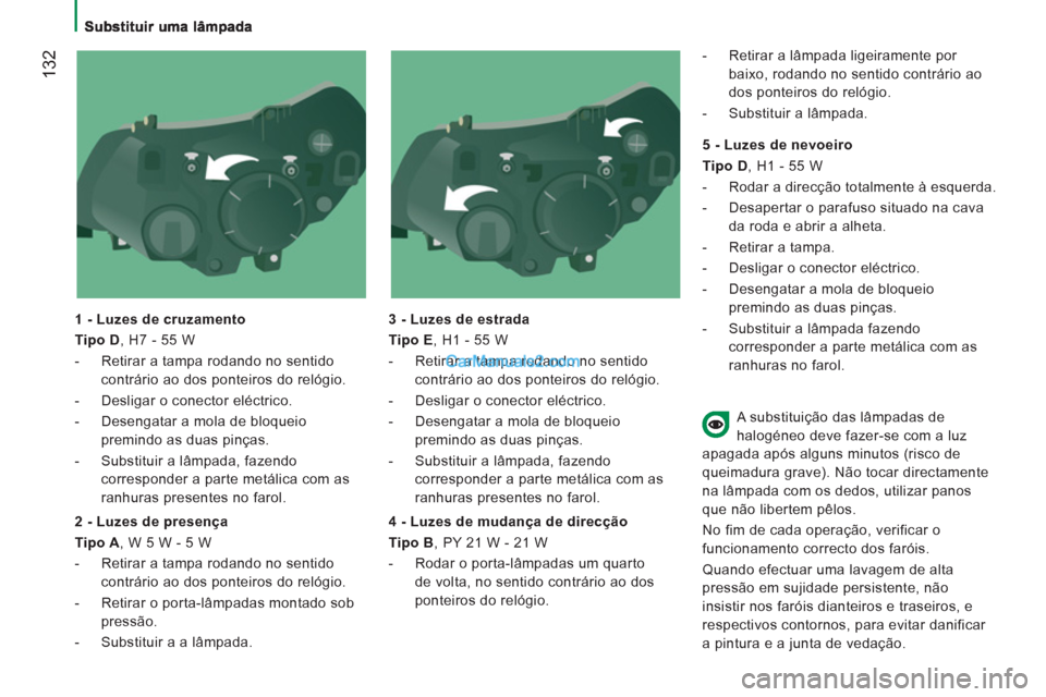 Peugeot Boxer 2012 Manual do proprietário (in Portuguese) 132
1 - Luzes de cruzamento
Tipo D
, H7 - 55 W
- Retirar a tampa rodando no sentido
contrário ao dos ponteiros do relógio.
- Desligar o conector eléctrico.
- Desen Peugeot Boxer 2012 Manual do proprietário (in Portuguese) 132
1 - Luzes de cruzamento
Tipo D
, H7 - 55 W
- Retirar a tampa rodando no sentido
contrário ao dos ponteiros do relógio.
- Desligar o conector eléctrico.
- Desen