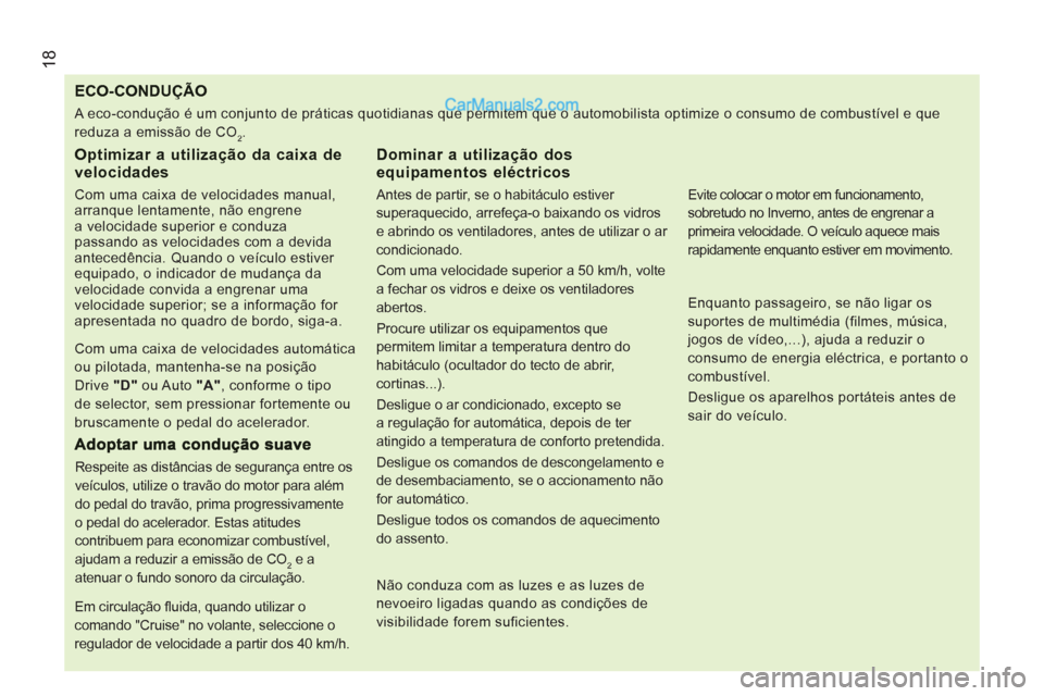Peugeot Boxer 2012 Manual do proprietário (in Portuguese) 18
ECO-CONDUÇÃO
Optimizar a utilização da caixa de velocidades
Com uma caixa de velocidades manual,
arranque lentamente, não engrene
a velocidade superior e conduza
passando as veloci Peugeot Boxer 2012 Manual do proprietário (in Portuguese) 18
ECO-CONDUÇÃO
Optimizar a utilização da caixa de velocidades
Com uma caixa de velocidades manual,
arranque lentamente, não engrene
a velocidade superior e conduza
passando as veloci