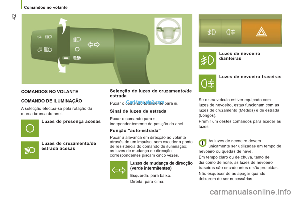 Peugeot Boxer 2012 Manual do proprietário (in Portuguese) 42
Comandos no volante
COMANDO DE ILUMINAÇÃO
A selecção efectua-se pela rotação da
marca branca do anel.
Luzes de mudança de direcção (verde intermitentes)
Esquerda: par Peugeot Boxer 2012 Manual do proprietário (in Portuguese) 42
Comandos no volante
COMANDO DE ILUMINAÇÃO
A selecção efectua-se pela rotação da
marca branca do anel.
Luzes de mudança de direcção (verde intermitentes)
Esquerda: par