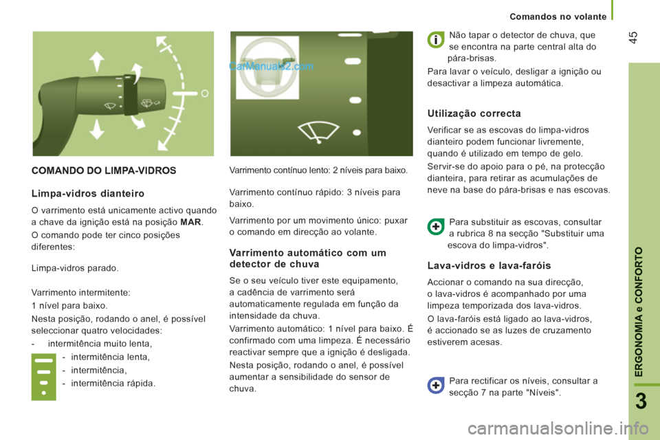 Peugeot Boxer 2012 Manual do proprietário (in Portuguese) 45
3
ERGONOMI
A e CONFORTO
Comandos no volante
COMANDO DO LIMPA-VIDROS Varrimento contínuo lento: 2 níveis para baixo. Não tapar o detector de chuva, que
se encontra na parte central alta do
p Peugeot Boxer 2012 Manual do proprietário (in Portuguese) 45
3
ERGONOMI
A e CONFORTO
Comandos no volante
COMANDO DO LIMPA-VIDROS Varrimento contínuo lento: 2 níveis para baixo. Não tapar o detector de chuva, que
se encontra na parte central alta do
p