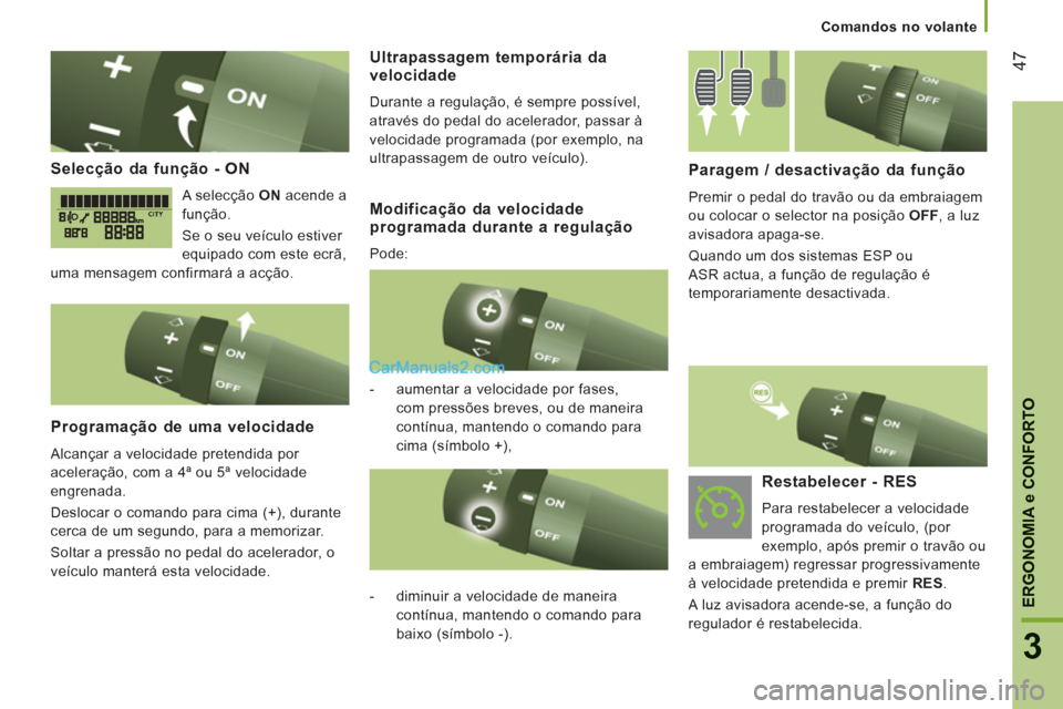 Peugeot Boxer 2012 Manual do proprietário (in Portuguese) 47
3
ERGONOMI
A e CONFORTO
Comandos no volante
Selecção da função - ON
A selecção ON
acende a
função.
Se o seu veículo estiver
equipado com este ecrã,
uma mensagem confirmará a a Peugeot Boxer 2012 Manual do proprietário (in Portuguese) 47
3
ERGONOMI
A e CONFORTO
Comandos no volante
Selecção da função - ON
A selecção ON
acende a
função.
Se o seu veículo estiver
equipado com este ecrã,
uma mensagem confirmará a a