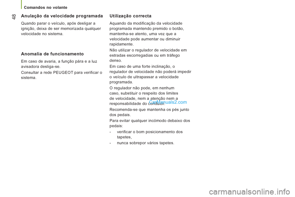 Peugeot Boxer 2012 Manual do proprietário (in Portuguese) 48
Comandos no volante
Utilização correcta
Aquando da modificação da velocidade
programada mantendo premido o botão,
mantenha-se atento, uma vez que a
velocidade pode aumentar ou d Peugeot Boxer 2012 Manual do proprietário (in Portuguese) 48
Comandos no volante
Utilização correcta
Aquando da modificação da velocidade
programada mantendo premido o botão,
mantenha-se atento, uma vez que a
velocidade pode aumentar ou d