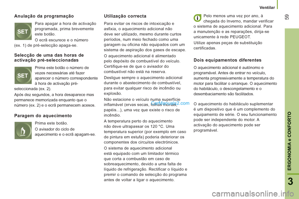 Peugeot Boxer 2012 Manual do proprietário (in Portuguese) Ventilar
59
3
ERGONOMI
A e CONFORTO
Anulação da programação
Para apagar a hora de activação
programada, prima brevemente
este botão.
O ecrã escurece e o número
(ex. 1) de pré-selecç Peugeot Boxer 2012 Manual do proprietário (in Portuguese) Ventilar
59
3
ERGONOMI
A e CONFORTO
Anulação da programação
Para apagar a hora de activação
programada, prima brevemente
este botão.
O ecrã escurece e o número
(ex. 1) de pré-selecç