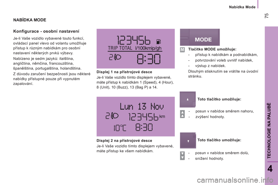 Peugeot Boxer 2012  Návod k obsluze (in Czech) Nabídka Mode
75
4
TECHNOLOGIE NA PALUB
Ě
NAB