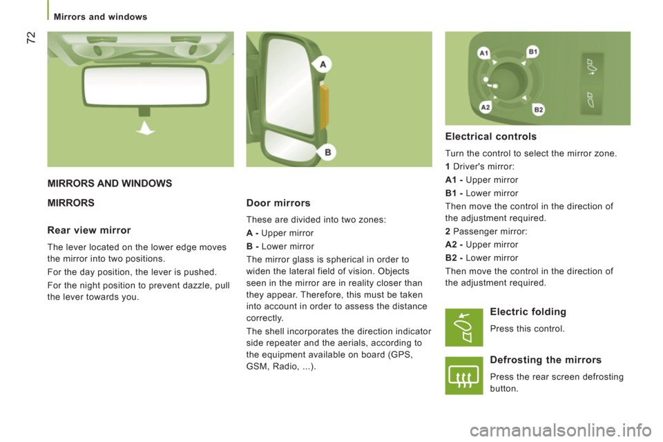 Peugeot Boxer 2011.5 Owners Manual - RHD (UK, Australia) 72
Mirrors and windows
MIRRORS AND WINDOWS
MIRRORS
Door mirrors
These are divided into two zones:
A -
Upper mirror
B -
Lower mirror
The mirror glass is spherical in orde Peugeot Boxer 2011.5 Owners Manual - RHD (UK, Australia) 72
Mirrors and windows
MIRRORS AND WINDOWS
MIRRORS
Door mirrors
These are divided into two zones:
A -
Upper mirror
B -
Lower mirror
The mirror glass is spherical in orde