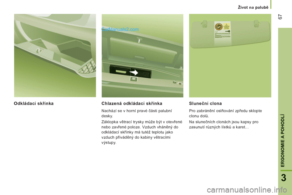 Peugeot Boxer 2011.5  Návod k obsluze (in Czech) 67
3
ERGONOMIE A POHODL
Í
Život na palubě
Odkl