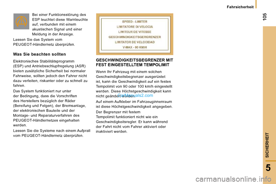 Peugeot Boxer 2010  Betriebsanleitung (in German) 5
SICHERHEIT
Fahrsicherheit
 GESCHWINDIGKEITSBEGRENZER MIT FEST EINGESTELLTEM TEMPOLIMIT 
 Wenn Ihr Fahrzeug mit einem solchen  
Geschwindigkeitsbegrenzer ausgerüstet 
ist, kann die Geschwindigkeit a