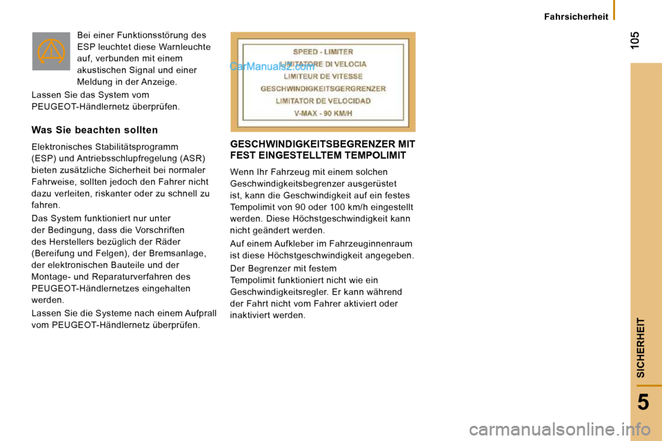 Peugeot Boxer 2010  Betriebsanleitung (in German) 5
SICHERHEIT
Fahrsicherheit
 GESCHWINDIGKEITSBEGRENZER MIT FEST EINGESTELLTEM TEMPOLIMIT 
 Wenn Ihr Fahrzeug mit einem solchen  
Geschwindigkeitsbegrenzer ausgerüstet 
ist, kann die Geschwindigkeit a