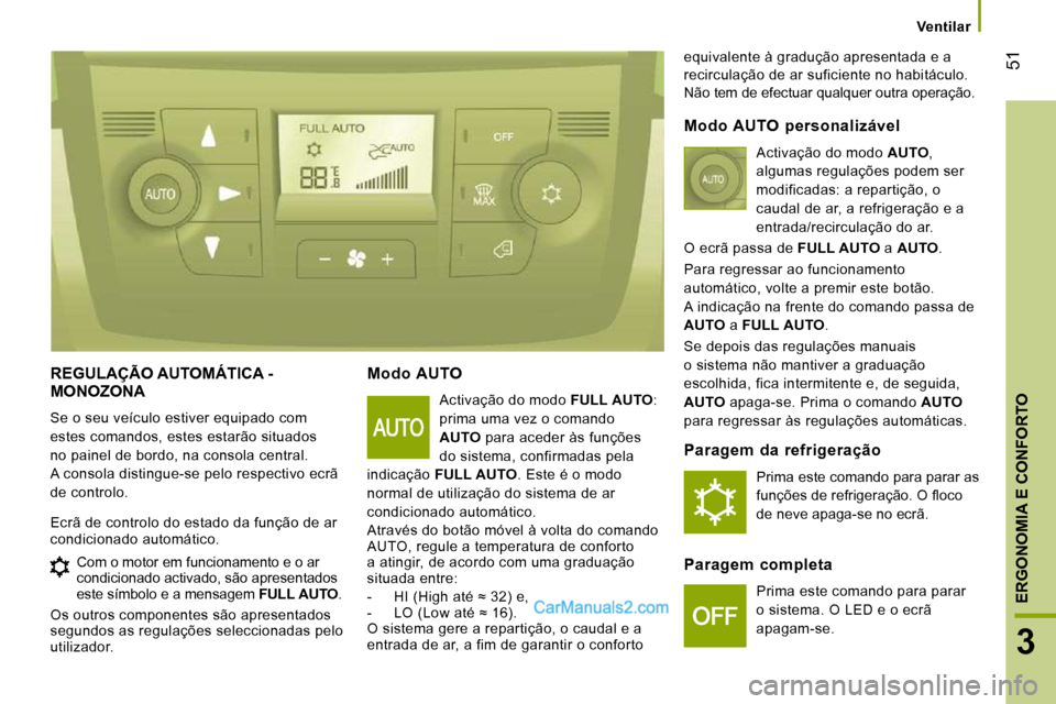 Peugeot Boxer 2010 Manual do proprietário (in Portuguese) 51
3
ERGONOMIA E CONFORTO
Ventilar
REGULAÇÃO AUTOMÁTICA - MONOZONA
Se o seu veículo estiver equipado com
estes comandos, estes estarão situados
no painel de bordo, na consola central.
A co Peugeot Boxer 2010 Manual do proprietário (in Portuguese) 51
3
ERGONOMIA E CONFORTO
Ventilar
REGULAÇÃO AUTOMÁTICA - MONOZONA
Se o seu veículo estiver equipado com
estes comandos, estes estarão situados
no painel de bordo, na consola central.
A co