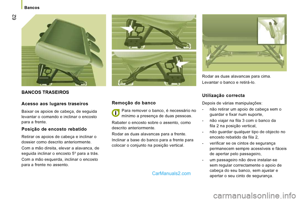 Peugeot Boxer 2010 Manual do proprietário (in Portuguese) 62
Bancos
BANCOS TRASEIROS
Remoção do banco
Para remover o banco, é necessário no
mínimo a presença de duas pessoas.
Rabater o encosto sobre o assento, como
descrito anteriorm Peugeot Boxer 2010 Manual do proprietário (in Portuguese) 62
Bancos
BANCOS TRASEIROS
Remoção do banco
Para remover o banco, é necessário no
mínimo a presença de duas pessoas.
Rabater o encosto sobre o assento, como
descrito anteriorm