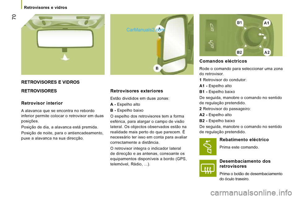 Peugeot Boxer 2010 Manual do proprietário (in Portuguese) 70
Retrovisores e vidros
RETROVISORES E VIDROS
RETROVISORES Retrovisores exteriores
Estão divididos em duas zonas:
A - Espelho alto
B - Espelho baixo
O espelho dos retr Peugeot Boxer 2010 Manual do proprietário (in Portuguese) 70
Retrovisores e vidros
RETROVISORES E VIDROS
RETROVISORES Retrovisores exteriores
Estão divididos em duas zonas:
A - Espelho alto
B - Espelho baixo
O espelho dos retr