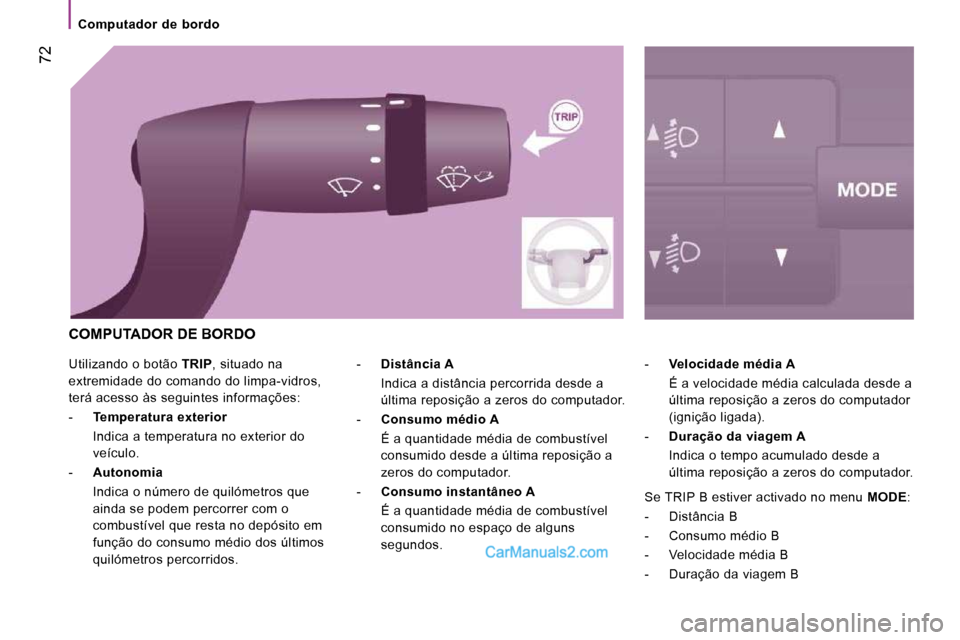 Peugeot Boxer 2010 Manual do proprietário (in Portuguese) 72
Computador de bordo
Utilizando o botão TRIP , situado na
extremidade do comando do limpa-vidros,
terá acesso às seguintes informações:
- Temperatura exterior
Indi Peugeot Boxer 2010 Manual do proprietário (in Portuguese) 72
Computador de bordo
Utilizando o botão TRIP , situado na
extremidade do comando do limpa-vidros,
terá acesso às seguintes informações:
- Temperatura exterior
Indi