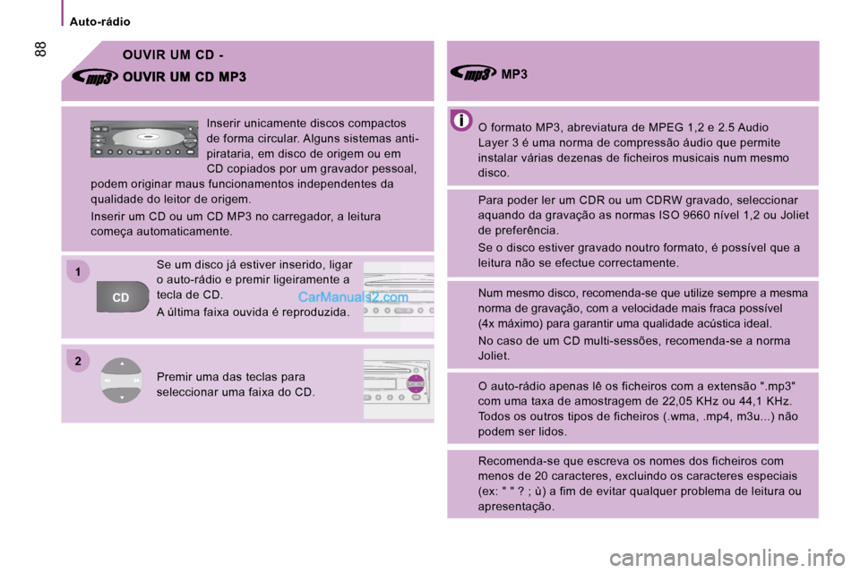 Peugeot Boxer 2010 Manual do proprietário (in Portuguese) 22
11
CDFFM
C
AMAMASA
AM
FM
MUTE CD
AM
AS
Auto-rádio
88 OUVIR UM CD -
O formato MP3, abreviatura de MPEG 1,2 e 2.5 Audio
Layer 3 é uma norma de compressão áudio que permite
insta Peugeot Boxer 2010 Manual do proprietário (in Portuguese) 22
11
CDFFM
C
AMAMASA
AM
FM
MUTE CD
AM
AS
Auto-rádio
88 OUVIR UM CD -
O formato MP3, abreviatura de MPEG 1,2 e 2.5 Audio
Layer 3 é uma norma de compressão áudio que permite
insta