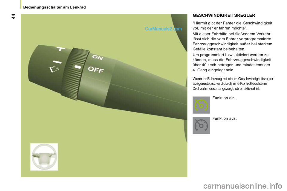 Peugeot Boxer 2008.5  Betriebsanleitung (in German)    Bedienungsschalter  am  Lenkrad   
 GESCHWINDIGKEITSREGLER 
  "Hiermit gibt der Fahrer die Geschwindigkeit  
vor, mit der er fahren möchte".  
 Mit dieser Fahrhilfe bei fließendem Verkehr  
läss