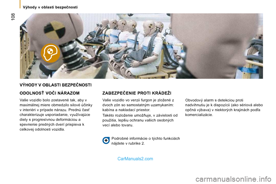 Peugeot Boxer 2008.5  Užívateľská príručka (in Slovak)  108
� �V�ý�h�o�d�y�  �v�  �o�b�l�a�s�t�i�  �b�e�z�p�e�č�n�o�s�t�i� 
� �V�Ý�H�O�D�Y� �V� �O�B�L�A�S�T�I� �B�E�Z�P�E�Č�N�O�S�T�I� 
� � �O�D�O�L�N�O�S!�  �V�O�Č�I�  �N�Á�R�A�Z�O�M� 
� �V�a�š�e� 