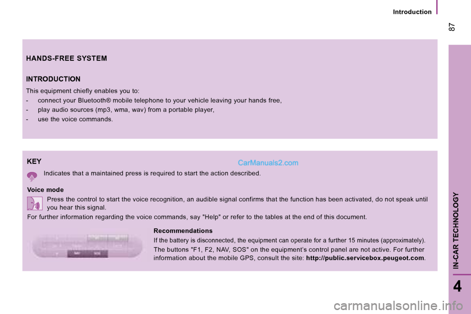 Peugeot Boxer 2008  Owners Manual KEY
Indicates that a maintained press is required to start the action described.
Voice mode Press the control to start the voice recognition, a n audible signal confirms that the function has bee n ac