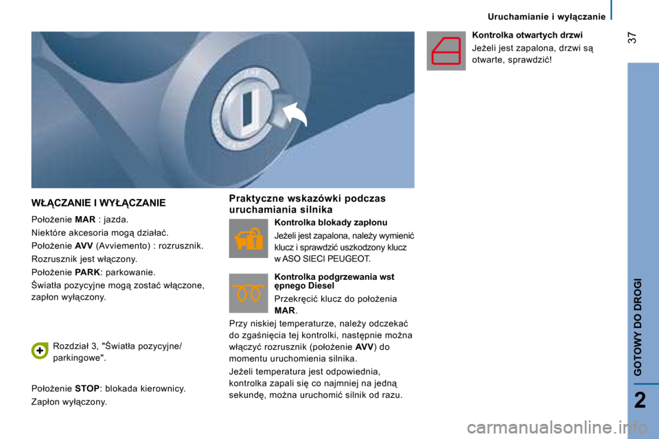 Peugeot Boxer 2008  Instrukcja Obsługi (in Polish)  �3�7
2
GOTOWY DO DROGI
�U�r�u�c�h�a�m�i�a�n�i�e�  �i�  �w�y�ł"�c�z�a�n�i�e
�W�Ł�C�Z�A�N�I�E� �I� �W�Y�Ł�C�Z�A�N�I�E
�P�o�ł�oG�e�n�i�e�  MAR� �:� �j�a�z�d�a�.
�N�i�e�k�t�ó�r�e� �a�k�c�e�s�o