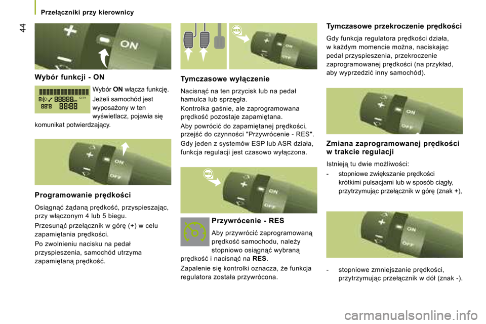 Peugeot Boxer 2008  Instrukcja Obsługi (in Polish)  44
�P�r�z�e�ł"�c�z�n�i�k�i�  �p�r�z�y�  �k�i�e�r�o�w�n�i�c�y
�W�y�b�ó�r�  �f�u�n�k�c�j�i�  �-�  �O�N
Wybór �O�N� �w�ł"�c�z�a� �f�u�n�k�c�j�.
�J�eG�e�l�i� �s�a�m�o�c�h�ó�d� �j�e�s�t�  
�w�y�