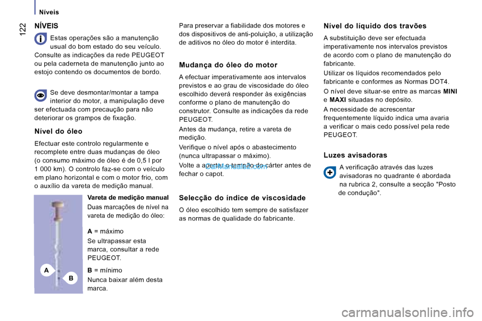 Peugeot Boxer 2008  Manual do proprietário (in Portuguese) BA
 122
Níveis
NÍVEIS
Estas operações são a manutenção  
usual do bom estado do seu veículo. 
Consulte as indicações da rede PEUGEOT 
ou pela caderneta de manutenção junto ao 
estojo conte