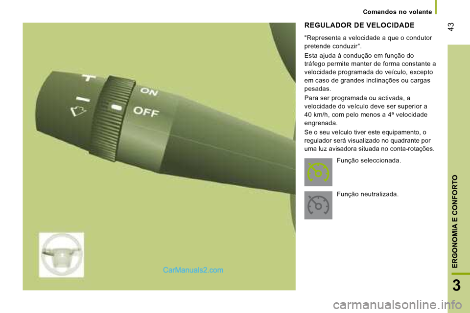Peugeot Boxer 2008  Manual do proprietário (in Portuguese)  43
3
ERGONOMIA E CONFORTO
Comandos  no  volante
REGULADOR DE VELOCIDADE
Se o seu veículo tiver este equipamento, o  
regulador será visualizado no quadrante por 
uma luz avisadora situada no conta-
