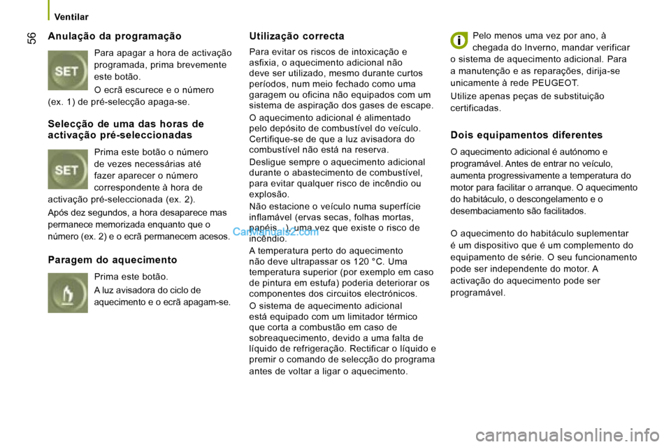 Peugeot Boxer 2008  Manual do proprietário (in Portuguese)  56Anulação  da  programação
Para apagar a hora de activação  
programada, prima brevemente 
este botão. 
O ecrã escurece e o número   
(ex. 1) de pré-selecção apaga-se. Utilização  corr