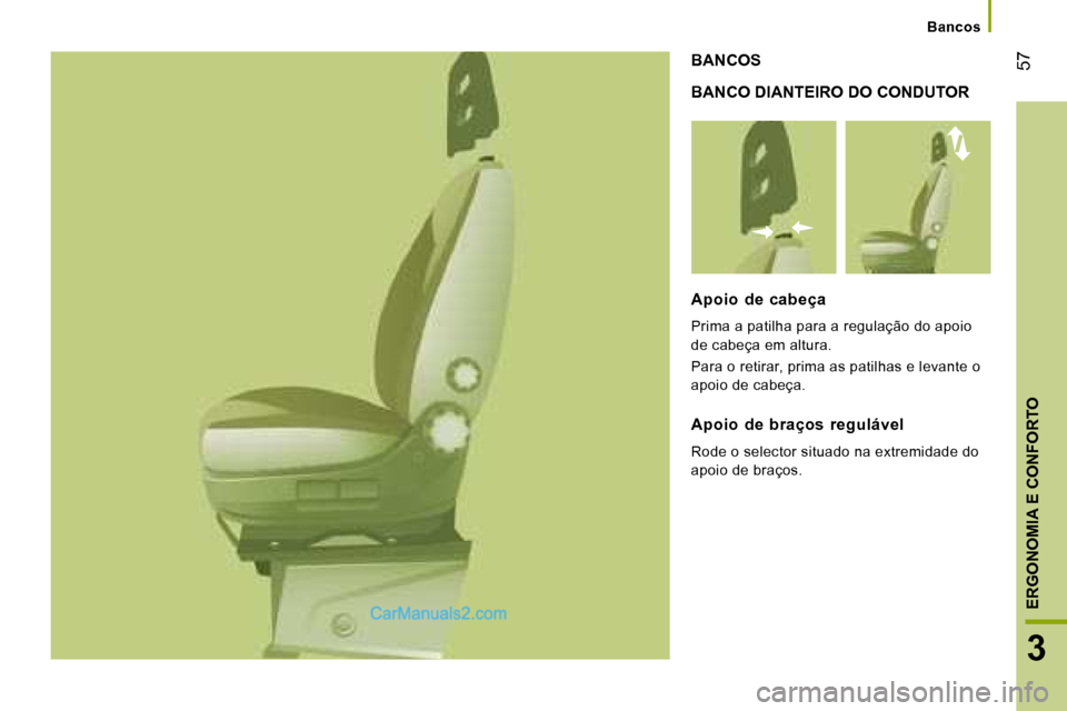 Peugeot Boxer 2008  Manual do proprietário (in Portuguese)  57
3
ERGONOMIA E CONFORTO
BANCO DIANTEIRO DO CONDUTOR
BANCOS
Apoio  de  cabeça 
Prima a patilha para a regulação do apoio  
de cabeça em altura.  
Para o retirar, prima as patilhas e levante o  

