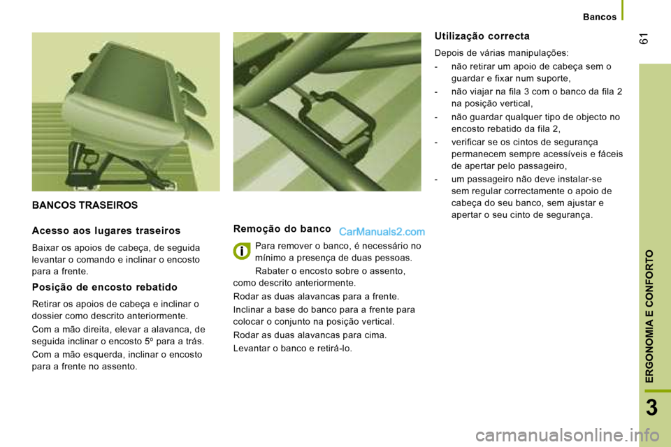 Peugeot Boxer 2008 Manual do proprietário (in Portuguese) 61
3
ERGONOMIA E CONFORTO
BANCOS TRASEIROS
Remoção do banco
Para remover o banco, é necessário no
mínimo a presença de duas pessoas.
Rabater o encosto sobre o assento,
como descrito anter Peugeot Boxer 2008 Manual do proprietário (in Portuguese) 61
3
ERGONOMIA E CONFORTO
BANCOS TRASEIROS
Remoção do banco
Para remover o banco, é necessário no
mínimo a presença de duas pessoas.
Rabater o encosto sobre o assento,
como descrito anter
